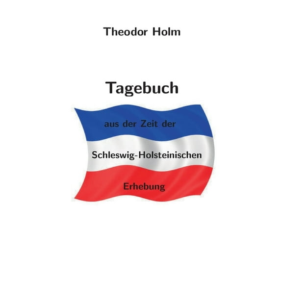 Tagebuch: aus der Zeit der Schleswig-Holsteinischen Erhebung, (Paperback)