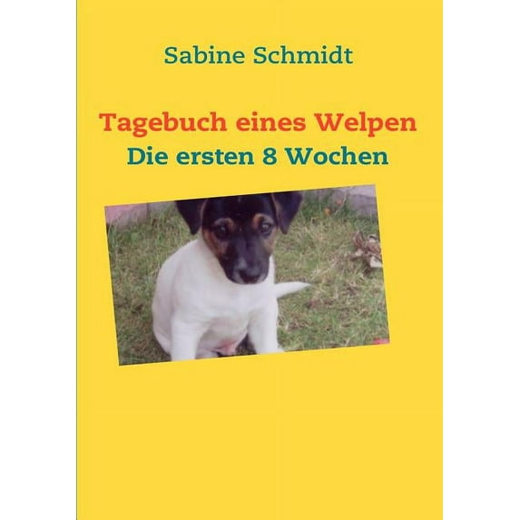 Tagebuch eines Welpen: Die ersten 8 Wochen, (Paperback)