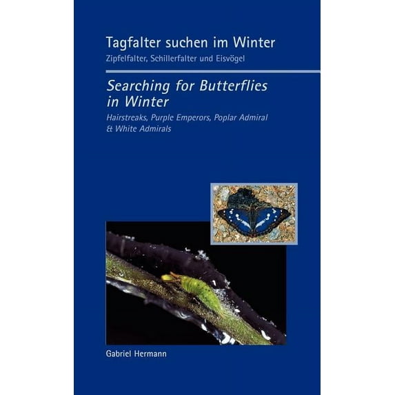 Tagfalter suchen im Winter / Searching for Butterflies in Winter: Zipfelfalter, Schillerfalter und EisvÃ¶gel / Hairstreak, (Paperback)