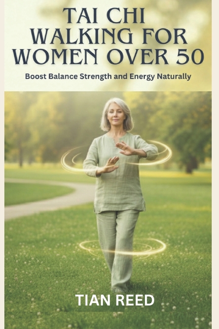 Tai CHI Walking For Women Over 50 Boost Balance Strength And Energy 