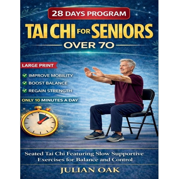 Tai Chi For Seniors Over 70: Seated Tai Chi for Featuring Slow Supportive Exercises for Balance and Control, (Paperback)