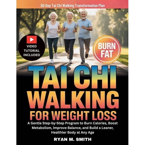Tai Chi Walking For Weight Loss: A Gentle Step-by-Step Program to Burn Calories, Boost Metabolism, Improve Balance, and , (Paperback)