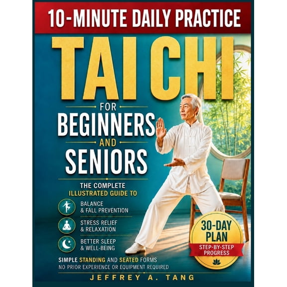Tai Chi for Beginners and Seniors: Complete Guide to Balance, Stress Relief, and Better Sleep - Simple Standing and Seat, (Paperback)