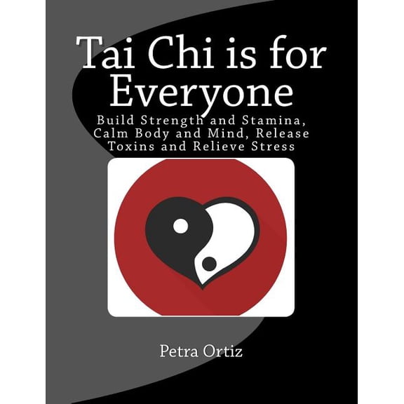 Tai Chi is for Everyone, Illustrated and Full Colour: Build Strength and Stamina, Calm Body and Mind, Release Toxins and, (Paperback)