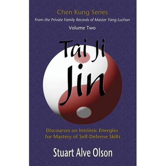 Chen Kung: Tai Ji Jin: Discourses on Intrinsic Energies 
for Mastery of Self-Defense Skills (Paperback)