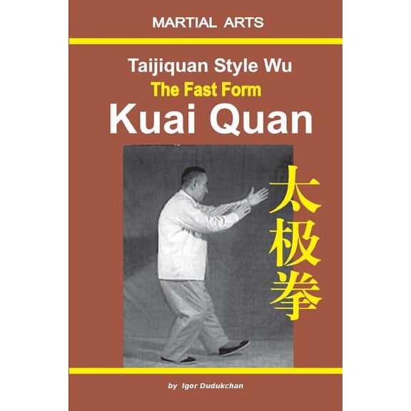 Taijiquan style Wu. The Fast Form - Kuai Quan, (Paperback)