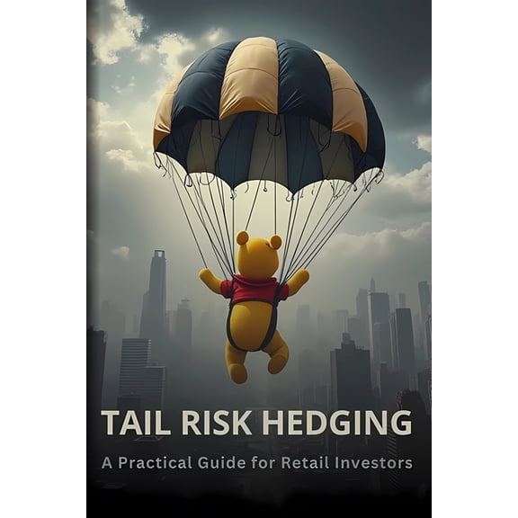 Tail Risk Hedging: A Practical Guide for Retail Investors, (Paperback)