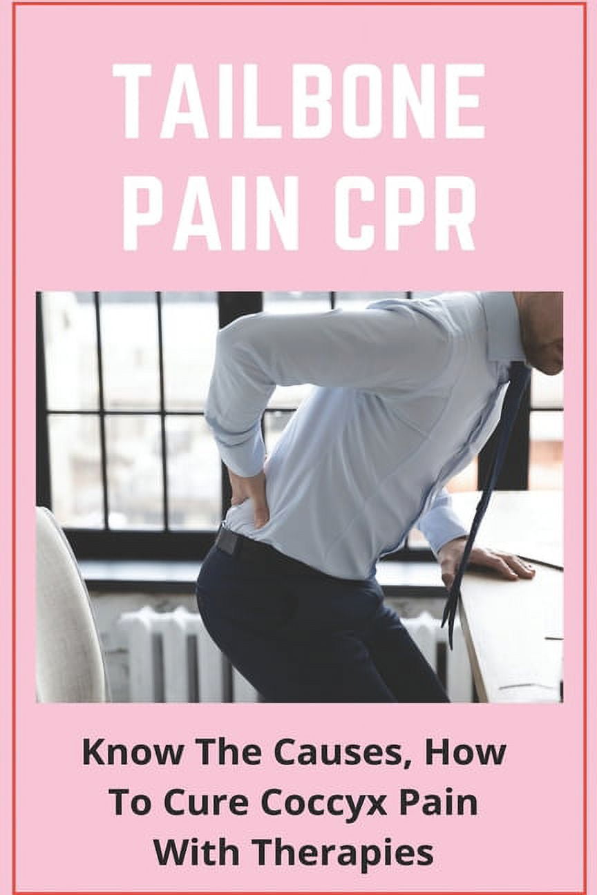 https://i5.walmartimages.com/seo/Tailbone-Pain-CPR-Know-The-Causes-How-To-Cure-Coccyx-Pain-With-Therapies-Tailbone-Pain-Causes-Paperback-9798717217255_1b1ba4f0-688a-416e-a383-cbabb11cd309.509750dadb2fb8c6d49bd6eac89a4b9b.jpeg