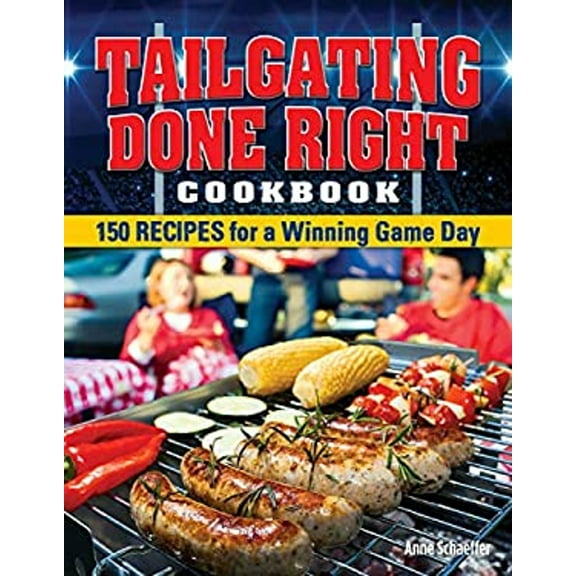 Pre-Owned Tailgating Done Right Cookbook: 150 Recipes for a Winning Game Day (Paperback) 156523989X 9781565239890