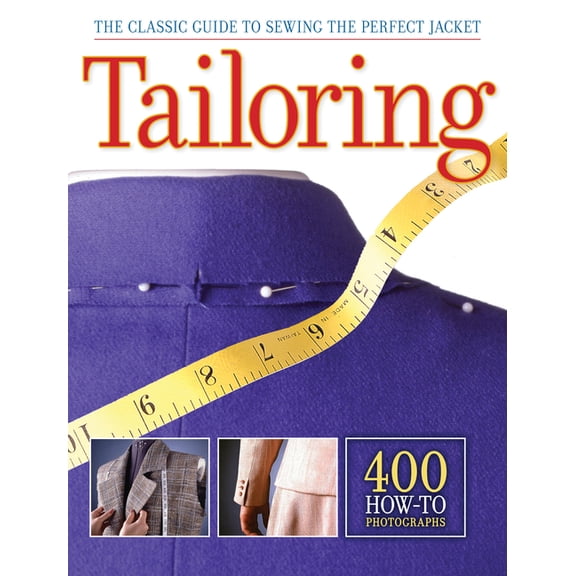 Tailoring: The Classic Guide to Sewing the Perfect Jacket - 400 How-To Photographs, (Paperback)