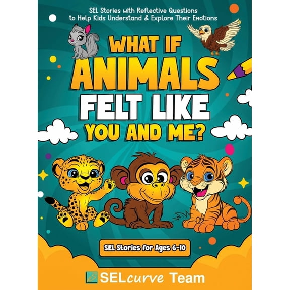 Tails & Tales of Sel What If Animals Felt Like You and Me?: SEL Stories with Reflective Questions to Help Kids Understand & Explore Their Emo, Book 1, (Hardcover)