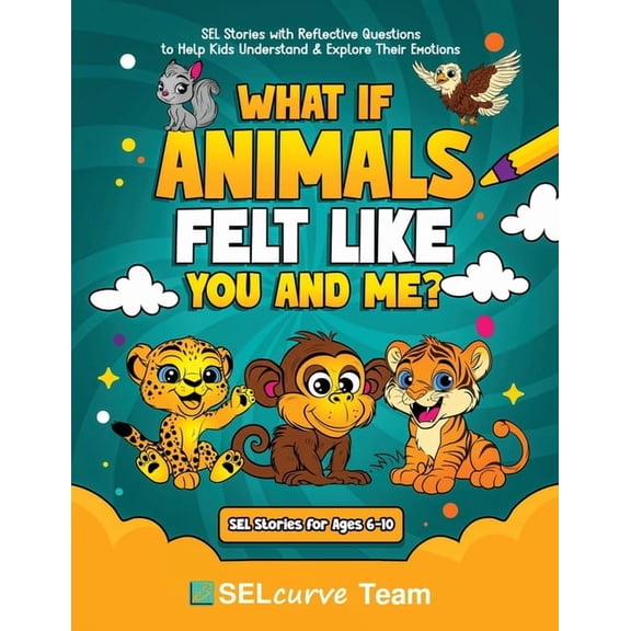 Tails & Tales of Sel What If Animals Felt Like You and Me?: SEL Stories with Reflective Questions to Help Kids Understand & Explore Their Emo, Book 1, (Paperback)