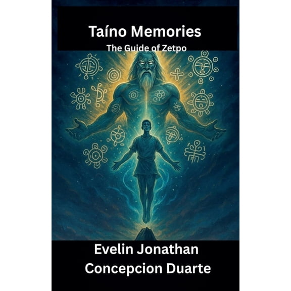 Taino Memories: The Guide of Zetpo, (Paperback)