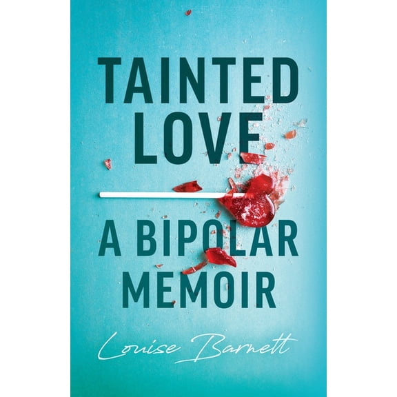 Tainted Love: A Bipolar Memoir, (Paperback)