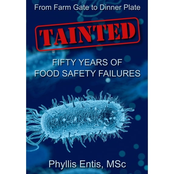 Protecting People and Pets from Food Saf Tainted: From Farm Gate to Dinner Plate, Fifty Years of Food Safety Failures, (Paperback)