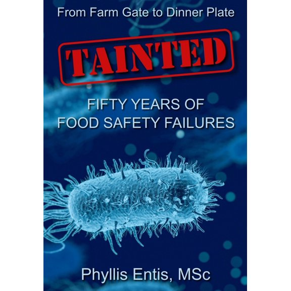 Protecting People and Pets from Food Saf Tainted: From Farm Gate to Dinner Plate, Fifty Years of Food Safety Failures, (Paperback)