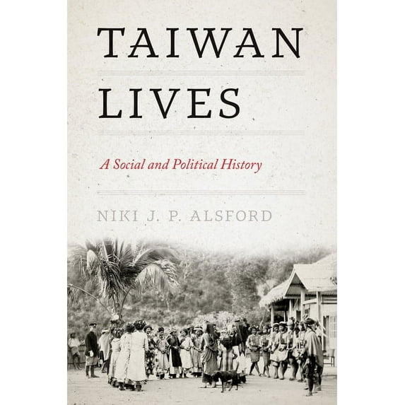 Taiwan and the World Taiwan Lives: A Social and Political History, (Paperback)