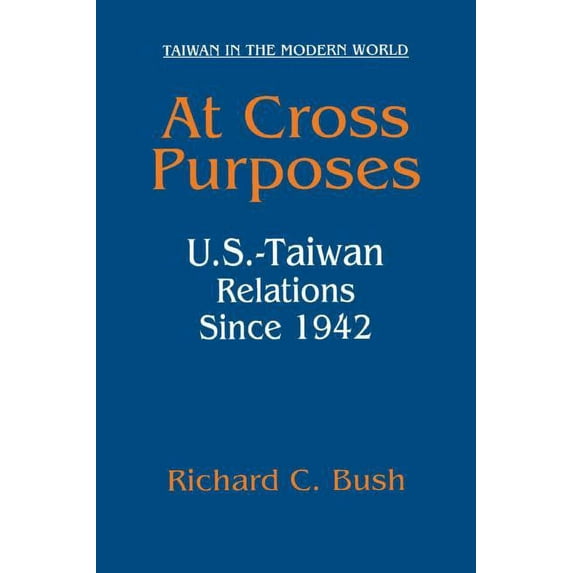 Taiwan in the Modern World (M.E. Sharpe At Cross Purposes: U.S.-Taiwan Relations Since 1942, (Paperback)
