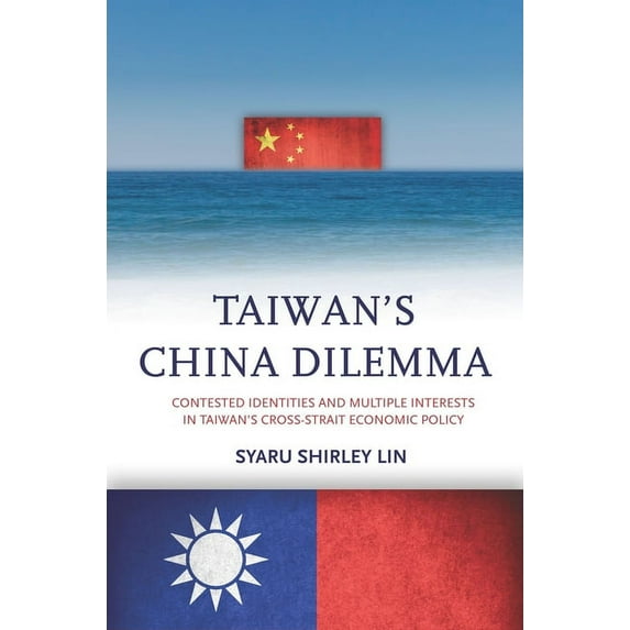 Taiwan's China Dilemma: Contested Identities and Multiple Interests in Taiwan's Cross-Strait Economic Policy, (Hardcover)