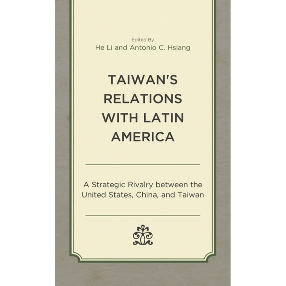 Taiwan's Relations with Latin America: A Strategic Rivalry between the United States, China, and Taiwan, (Hardcover)