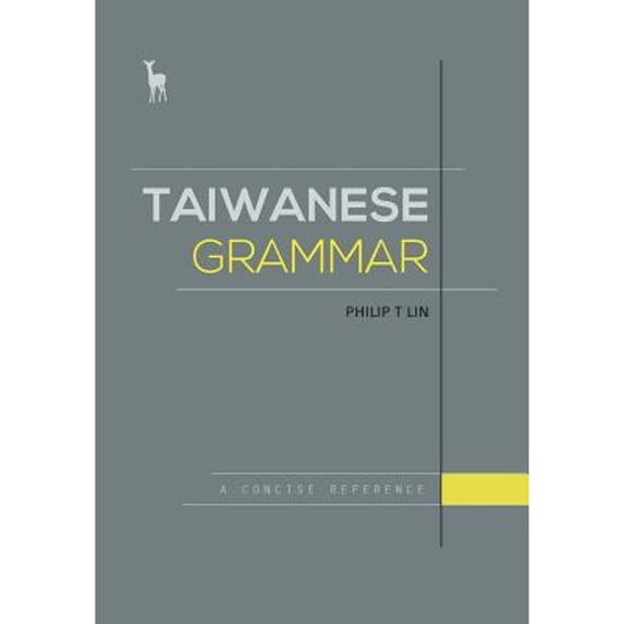 Pre-Owned Taiwanese Grammar: A Concise Reference (Paperback 9780996398206) by Philip T Lin