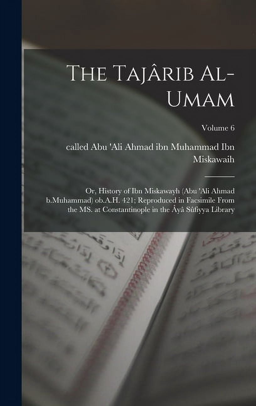 The Tajârib al-umam; or, History of Ibn Miskawayh (Abu 'Ali Ahmad b ...