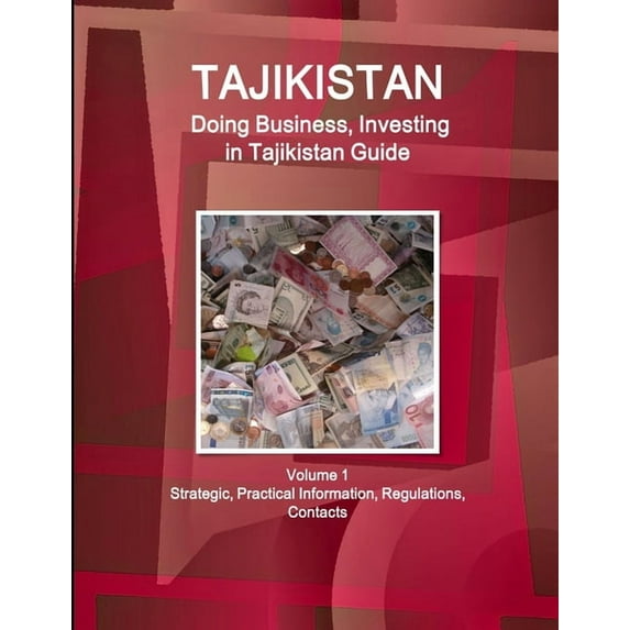 Tajikistan: Doing Business, Investing in Tajikistan Guide Volume 1 Strategic, Practical Information, Regulations, Contacts (Paperback)