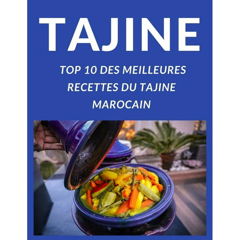 Tajine Top 10 Des Meilleures Recettes Du Tajine Marocain : Apprendre a  Préparer Et a Cuisiner Les 10 Meilleures Tajines Comme Les Marocains