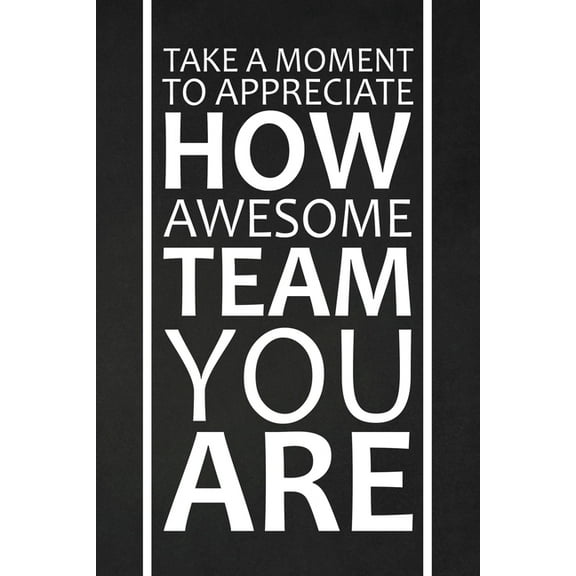 Take A Moment To Appreciate How Awesome Team You Are: Team Appreciation Gifts Paperback 169013111X 9781690131113 RainbowPen Publishing