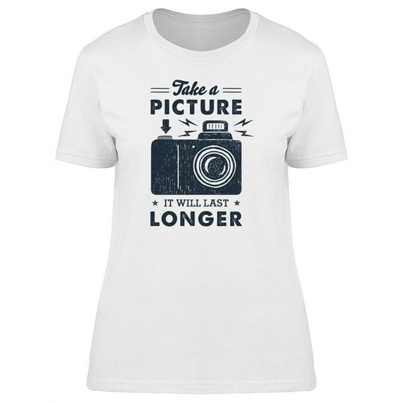 Take A Pic Lsts Longer Cam Quote Tee Women's -Image by Shutterstock