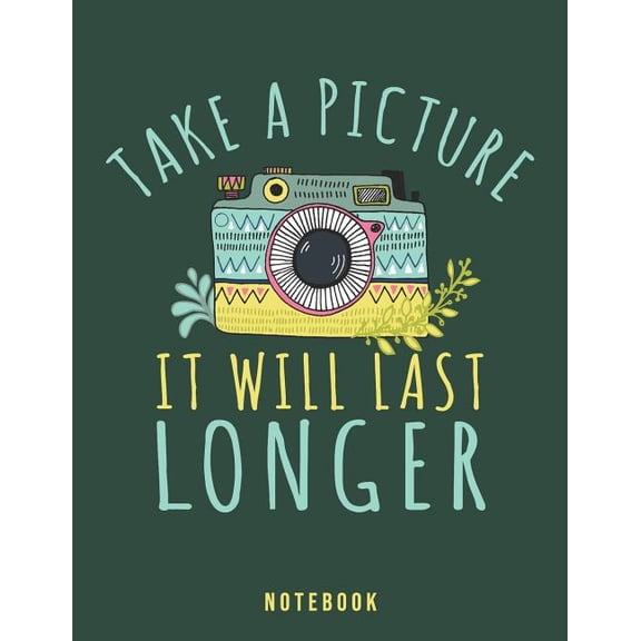 Take A Picture It Will Last Longer: Sarcastic Rude To Stare Notebook Paperback 1073727254 9781073727254 Jackrabbit Ritual