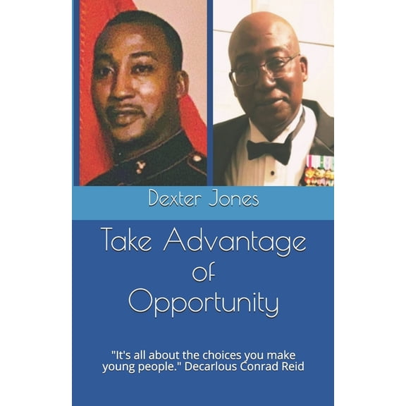Take Advantage of Opportunity: "It's all about the choices you make young people." (Paperback)