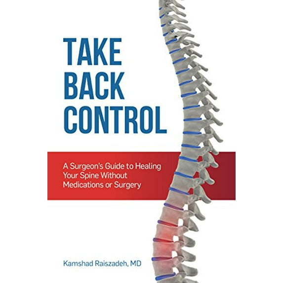 Pre-Owned Take Back Control: A Surgeon's Guide to Healing Your Spine Without Medications or Surgery, 9780997591804, 0997591803, Paperback,