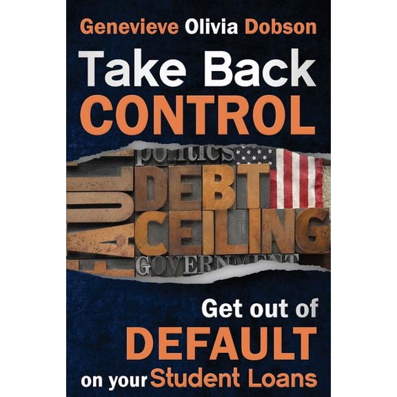 Take Back Control: Get out of Default on your Student Loans, (Paperback)