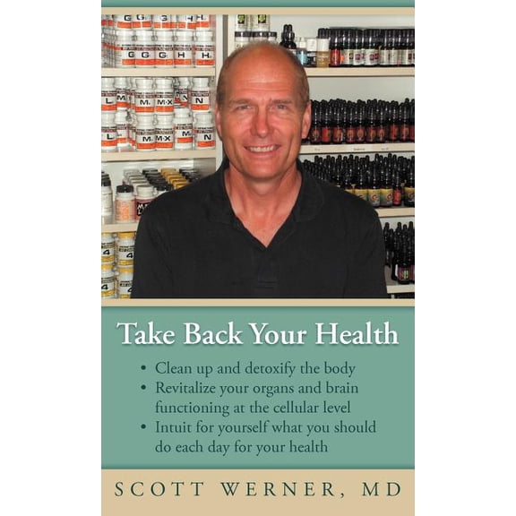 Take Back Your Health: Clean Up and Detoxify the Body, Revitalize Your Organs and Brain Functioning at the Cellular Leve, (Hardcover)