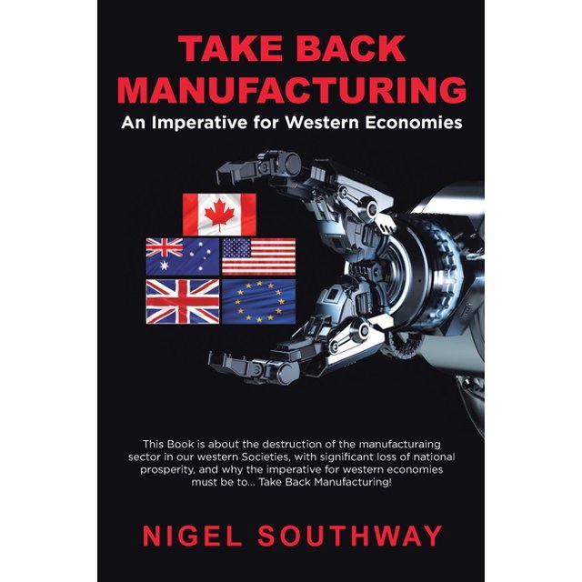 Take Back Manufacturing An Imperative for Western Economies