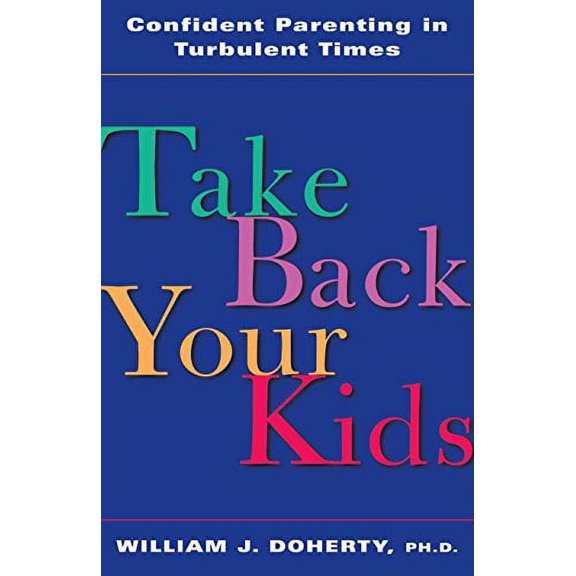 Pre-Owned Take Back Your Kids: Confident Parenting in Turbulent Times (Paperback) 189373207X 9781893732070