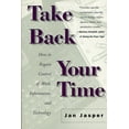 thumbnail image 1 of Take Back Your Time: How to Regain Control of Work, Information, and Technology, (Paperback), 1 of 2