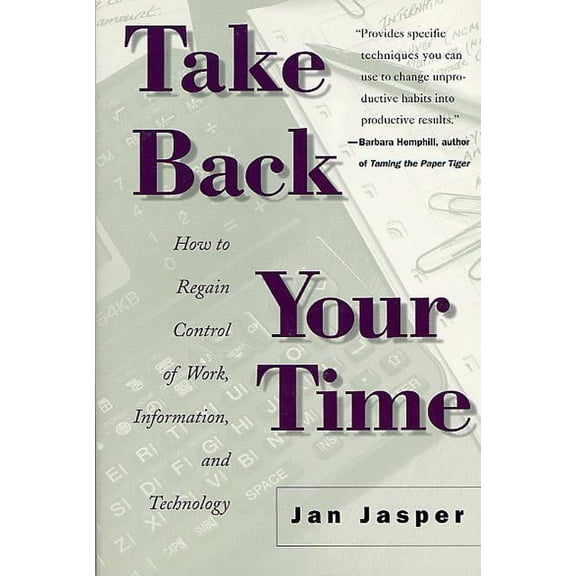 Take Back Your Time : How to Regain Control of Work, Information, and Technology (Edition 1) (Paperback)