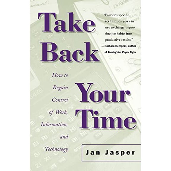 Pre-Owned Take Back Your Time: How to Regain Control of Work, Information, and Technology (Paperback) 0312243340 9780312243340