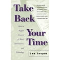 thumbnail image 1 of Pre-Owned Take Back Your Time : How to Regain Control of Work, Information, and Technology (Paperback) 9780312243340, 1 of 1