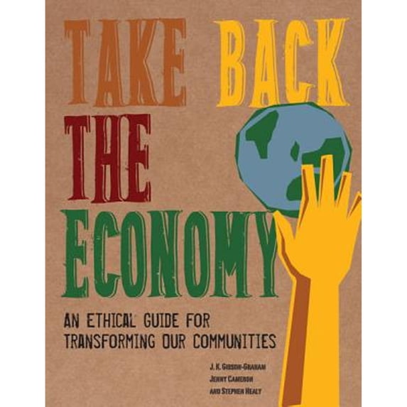 Pre-Owned Take Back the Economy: An Ethical Guide for Transforming Our Communities (Paperback) 0816676070 9780816676071
