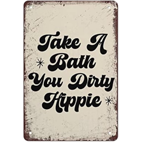 Take A Bath You Dirty Hippie Signs-Metal Tin Signs Exquisite Wall Art Decor Inspirational Positive Affirmations Hanging for Office Classroom Home Living Room Bedroom Wall Decor,812 inch