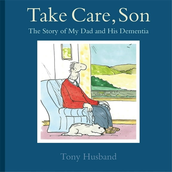 Take Care, Son : The Story of My Dad and his Dementia (Paperback)