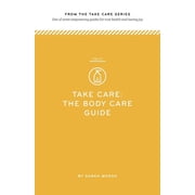 Take Care Take Care The Body Care Guide One of seven empowering guides for true health and lasting joy Paperback