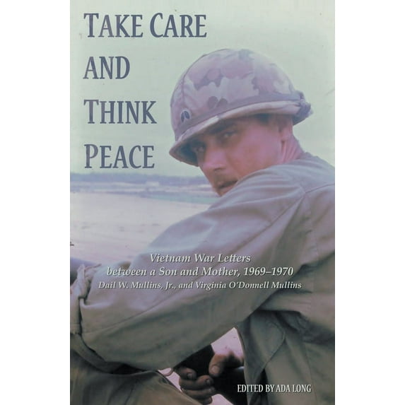 Take Care and Think Peace : Vietnam War Letters between a Son and Mother, 1969-1970 (Paperback)
