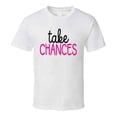thumbnail image 1 of Take Chances Inspirational Novelty T Shirt Happy Motivational Tee Gift T Shirt, 1 of 1