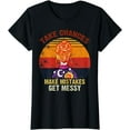 thumbnail image 1 of Take Chances - Make Mistakes - Get Messy Funny Tee T-Shirt, 1 of 4