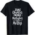 thumbnail image 1 of Take Chances Make Mistakes Get Messy T-Shirt, 1 of 3