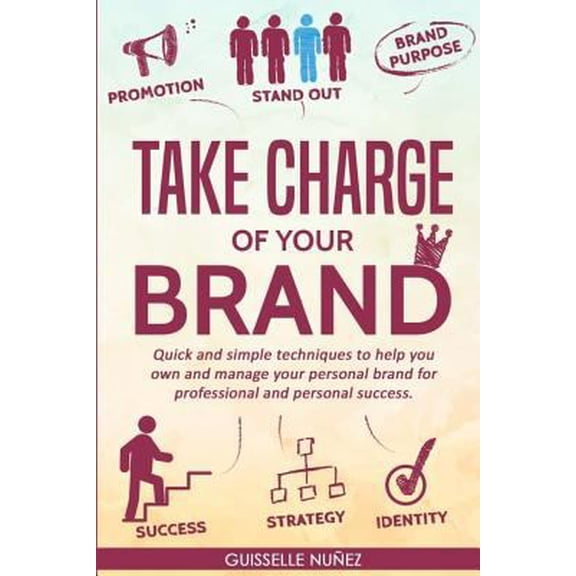 Pre-Owned Take Charge of your Brand: Quick and simple techniques to help you own and manage your personal brand for professional and personal success (Paperback) 1724635875 9781724635877
